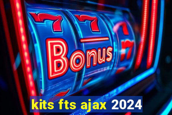 kits fts ajax 2024